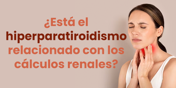 ¿Está el hiperparatiroidismo relacionado con los cálculos renales?